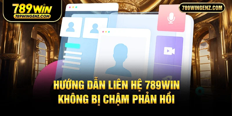 Quy trình liên hệ 789Win hiệu quả: chọn đúng kênh, gửi đủ thông tin.