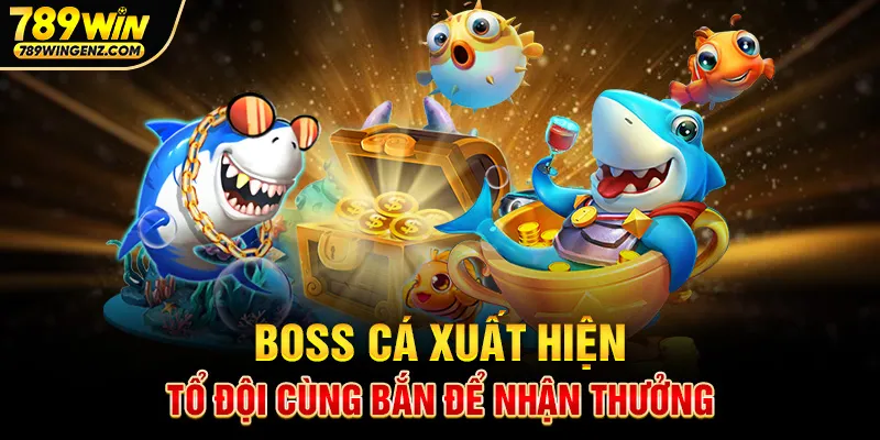 Trận boss cá khủng với phần thưởng siêu lớn tại 789Win.