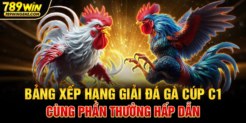 Xếp hạng giải đá gà và phần thưởng tại 789Win.