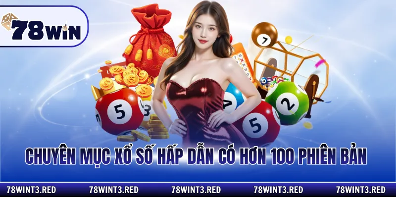 Chuyên mục xổ số hấp dẫn có hơn 100 phiên bản