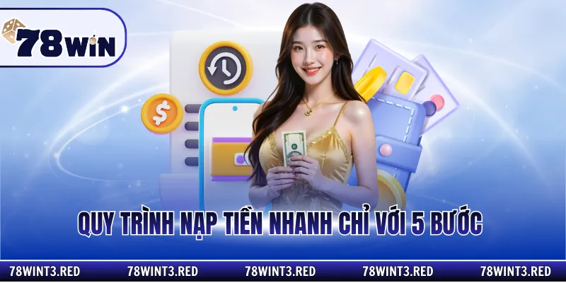 Quy trình nạp tiền nhanh chỉ với 5 bước